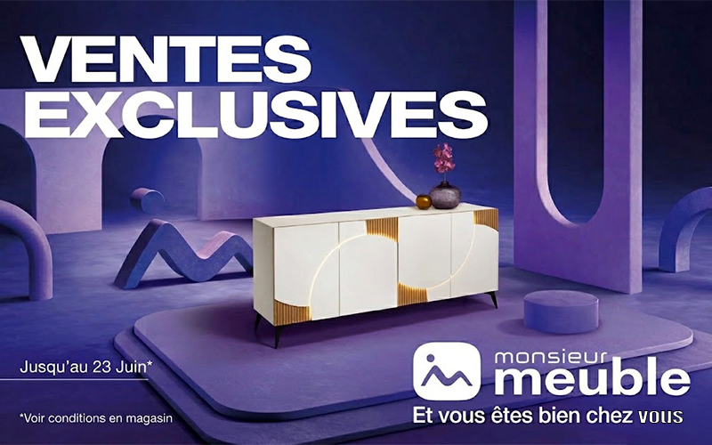 VENTES EXCLUSIVES CHEZ MONSIEUR MEUBLE